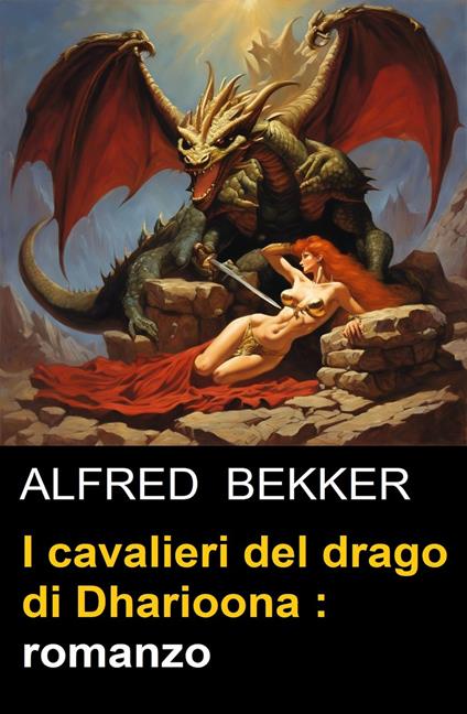 I cavalieri del drago di Dharioona : romanzo - Alfred Bekker - ebook
