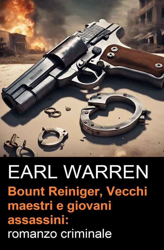 Bount Reiniger, Vecchi maestri e giovani assassini: romanzo criminale - Earl Warren - ebook
