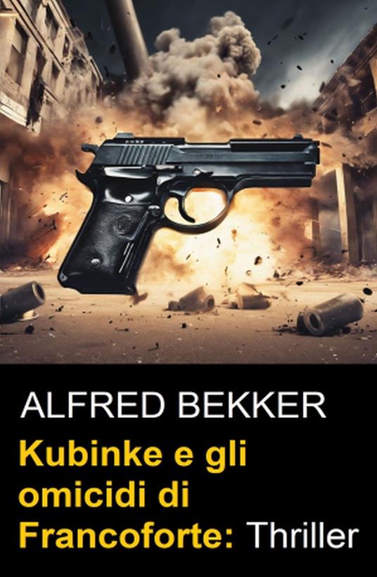Kubinke e gli omicidi di Francoforte: Thriller - Alfred Bekker - ebook