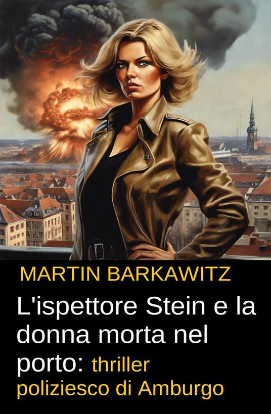 L'ispettore Stein e la donna morta nel porto: thriller poliziesco di Amburgo - Martin Barkawitz - ebook