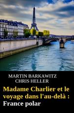 Madame Charlier et le voyage dans l'au-delà : France polar