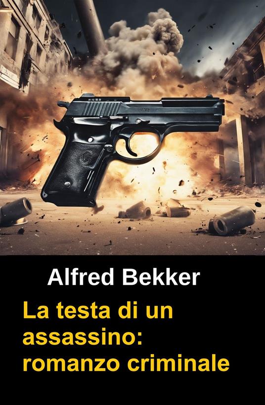 La testa di un assassino: romanzo criminale - Alfred Bekker - ebook