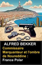 Commissaire Marquanteur et l'ombre de Noureddine : France Polar