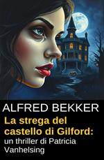 La strega del castello di Gilford: un thriller di Patricia Vanhelsing