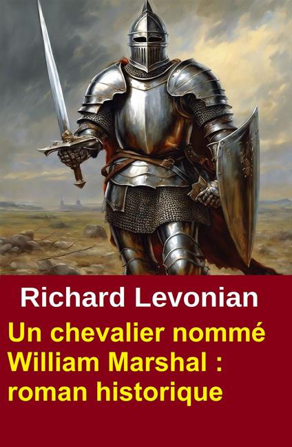 Un chevalier nommé William Marshal : roman historique - Richard Levonian - ebook