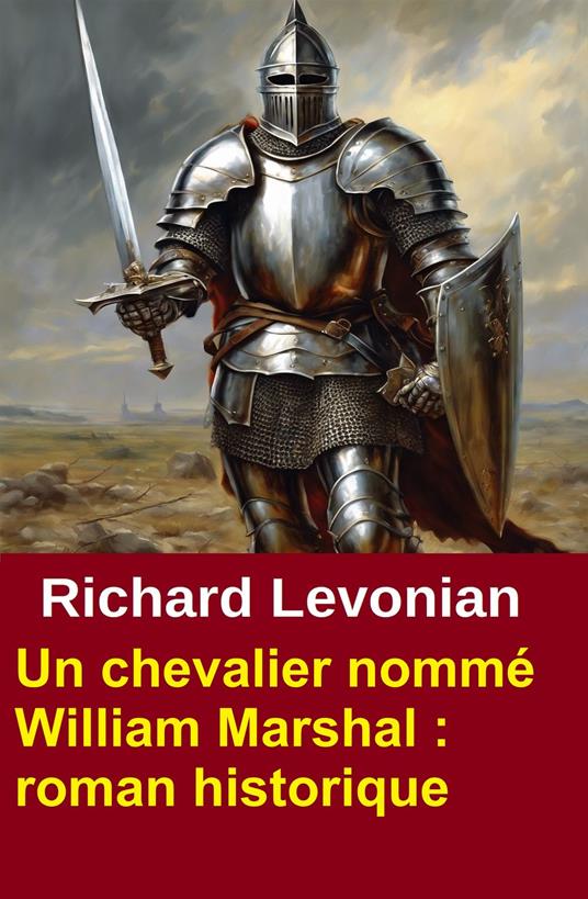 Un chevalier nommé William Marshal : roman historique - Richard Levonian - ebook