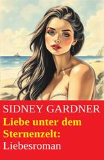 Liebe unter dem Sternenzelt: Liebesroman