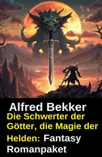 Die Schwerter der Götter, die Magie der Helden: Fantasy Romanpaket