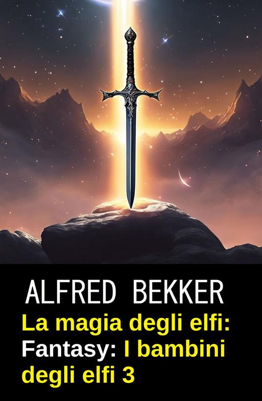 La magia degli elfi: Fantasy: I bambini degli elfi 3 - Alfred Bekker - ebook