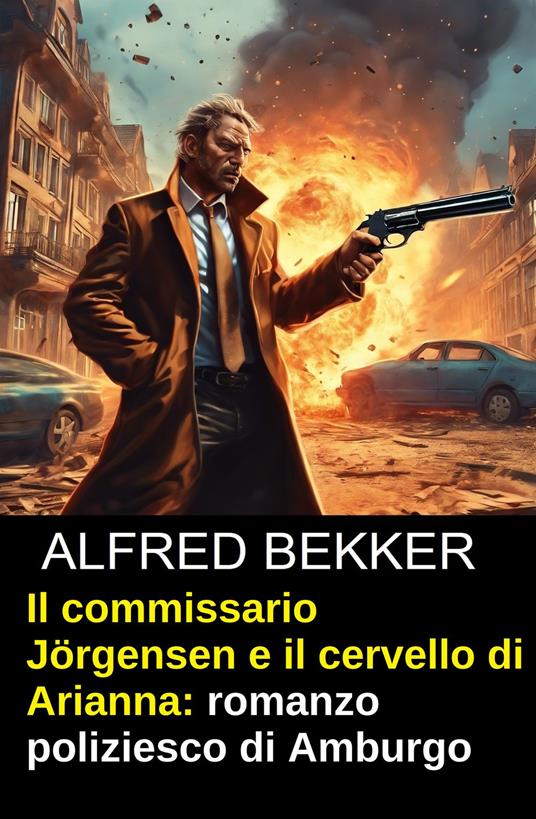 Il commissario Jörgensen e il cervello di Arianna: romanzo poliziesco di Amburgo - Alfred Bekker - ebook