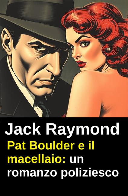 Pat Boulder e il macellaio: un romanzo poliziesco - Jack Raymond - ebook