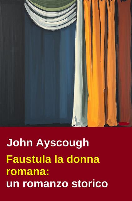 Faustula la donna romana: un romanzo storico - John Ayscough - ebook