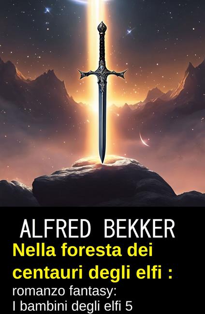 Nella foresta dei centauri degli elfi : romanzo fantasy: I bambini degli elfi 5 - Alfred Bekker - ebook