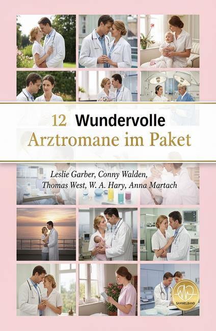 12 Wundervolle Arztromane im Paket - W. A. Hary,Leslie Garber,Anna Martach,Walden Conny - ebook