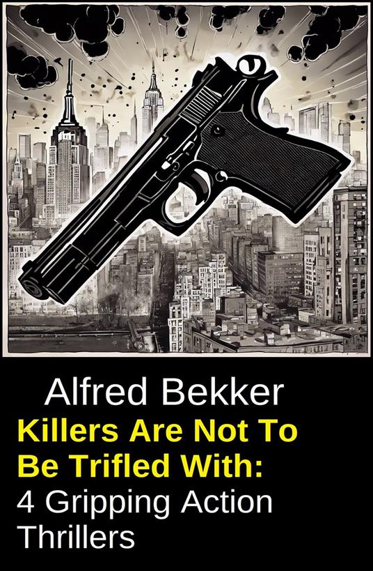 Killers Are Not To Be Trifled With: 4 Gripping Action Thrillers