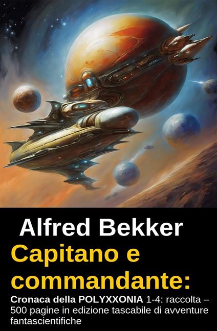 Capitano e commandante: Cronaca della POLYXXONIA 1-4: raccolta – 500 pagine in edizione tascabile di avventure fantascientifiche - Alfred Bekker - ebook