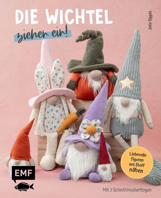 Die Wichtel ziehen ein! – 15 liebevolle Figuren aus Stoff nähen