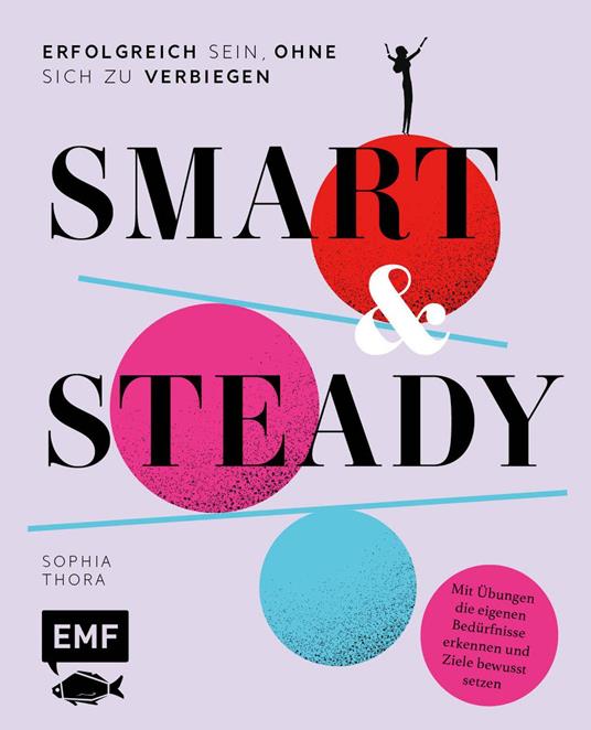 Smart & Steady – Erfolgreich sein, ohne sich zu verbiegen