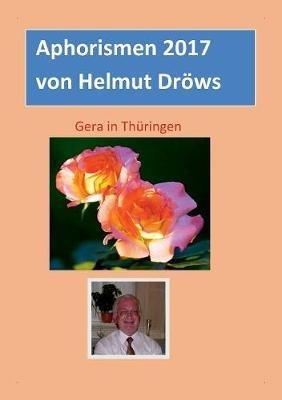 Aphorismen von Helmut Dröws 2017 - Helmut Dröws - cover