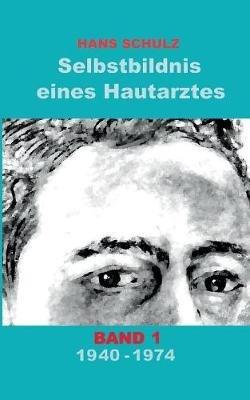 Selbstbildnis eines Hautarztes, Band 1 - Hans Schulz - cover