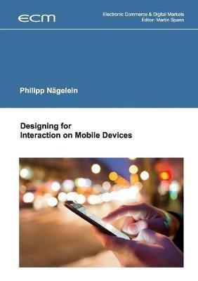 Designing for Interaction on Mobile Devices - Philipp Nägelein - cover