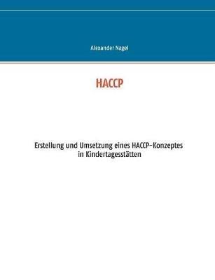 Haccp: Erstellung und Umsetzung eines HACCP-Konzeptes in Kindertagesstätten - Alexander Nagel - cover