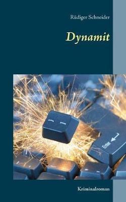 Dynamit: Kriminalroman - Rudiger Schneider - cover