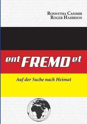 ent-FREMD-et: Auf der Suche nach Heimat - Roswitha Casimir,Roger Harrison - cover