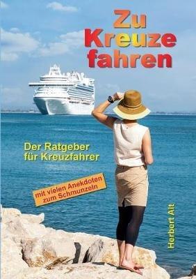 Zu Kreuze fahren: Der Ratgeber für Wagemutige mit vielen Anekdoten zum Schmunzeln - Herbert Alt - cover