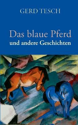 Das blaue Pferd: und andere Geschichten - Gerd Tesch - cover