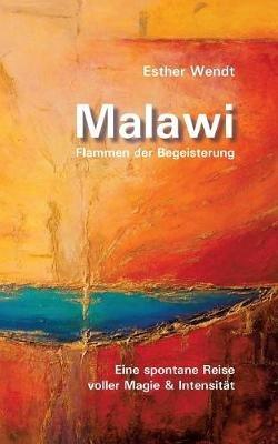 Malawi Flammen der Begeisterung: Eine spontane Reise voller Magie & Intensität - Esther Wendt - cover
