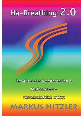 Ha-Breathing 2.0: Hawaiianische Atemtechniken & Meditationen - wissenschaftlich erklärt - Markus Hitzler - cover