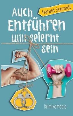 Auch Entfuhren will gelernt sein - Harald Schmidt - cover