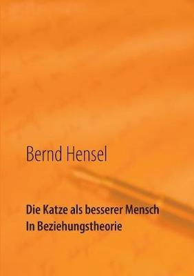 Die Katze als besserer Mensch in Beziehungstheorie - Bernd Hensel - cover