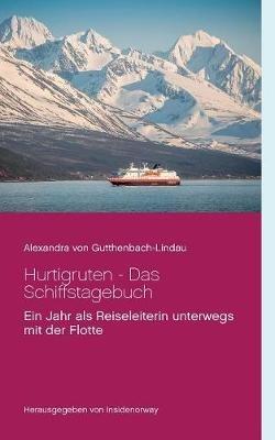 Hurtigruten - Das Schiffstagebuch: Ein Jahr als Reiseleiterin unterwegs mit der Flotte - Alexandra Von Gutthenbach-Lindau - cover