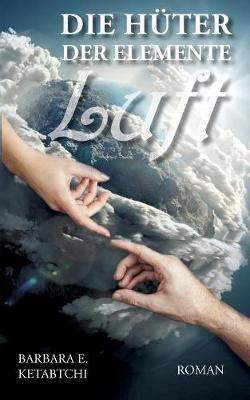 Die Hüter der Elemente: Luft - Barbara E Ketabtchi - cover
