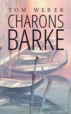 Charons Barke: Novelle - Tom Weber - cover