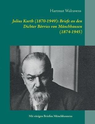 Julius Kurth (1870-1949): Briefe an den Dichter Börries von Münchhausen (1874-1945) - cover