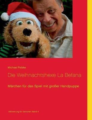 Die Weihnachtshexe La Befana: Marchen fur das Spiel mit grosser Handpuppe - Michael Felske - cover