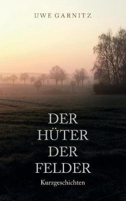 Der Hüter der Felder - Uwe Garnitz - cover