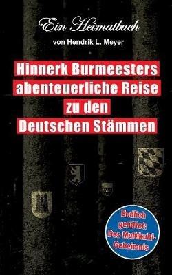 Hinnerk Burmeesters abenteuerliche Reise zu den Deutschen Stämmen: Ein Heimatbuch von Hendrik L. Meyer - cover