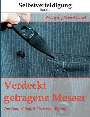 Verdeckt getragene Messer: Outdoor, Alltag, Selbstverteidigung - Wolfgang Peter-Michel - cover