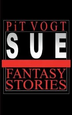 Sue: Fantasy Stories - Pit Vogt - cover
