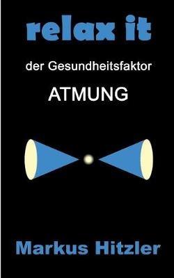 Relax it: Der Gesundheitsfaktor Atmung - Markus Hitzler - cover