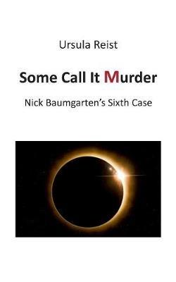 Some Call it Murder: Nick Baumgarten's Sixth Case - Ursula Reist - cover
