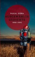 Ausgewählte Gedichte 1998-2002 - Pascal Debra - cover