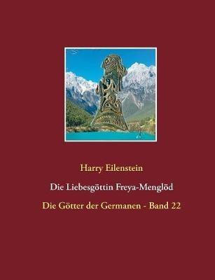 Die Liebesgöttin Freya-Menglöd: Die Götter der Germanen - Band 22 - Harry Eilenstein - cover