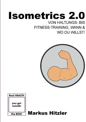 Isometrics 2.0: Von von Haltungs- bis Fitness-Training, Wann & Wo du willst! - Markus Hitzler - cover