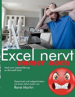 Excel nervt immer noch: Noch eine Liebeserklärung an Microsoft Excel - Rene Martin - cover
