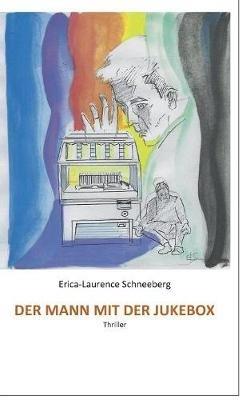 Der Mann mit der Jukebox: Thriller - Erica-Laurence Schneeberg - cover